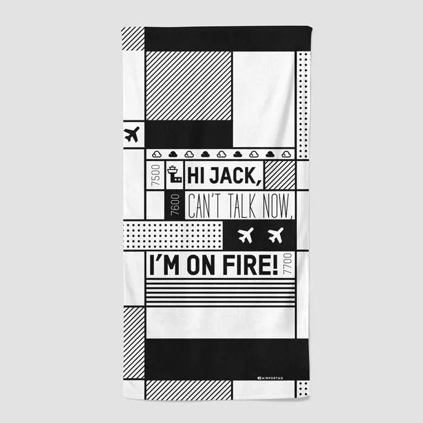 Hi Jack, can't talk now, I'm on fire! - Beach Towel