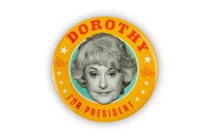 The Golden Girls Dorothy Presidential Campaign Button Pin | Measures 3 Inches